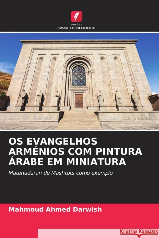 OS EVANGELHOS ARMÉNIOS COM PINTURA ÁRABE EM MINIATURA Darwish, Mahmoud Ahmed 9786206880127 Edições Nosso Conhecimento - książka