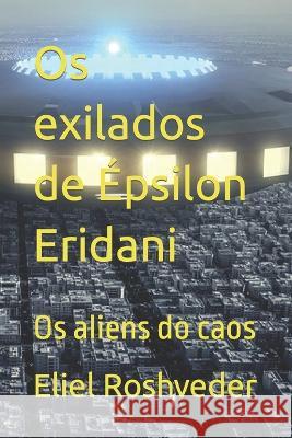 Os exilados de Épsilon Eridani: Os aliens do caos Roshveder, Eliel 9798801583242 Independently published - książka