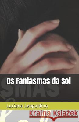 Os Fantasmas da Sol Cristiane Magalhaes Luciana Leopoldino 9781790183159 Independently Published - książka
