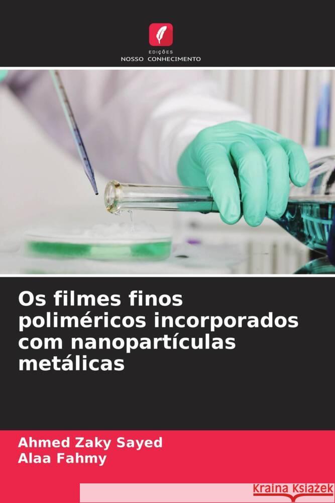 Os filmes finos poliméricos incorporados com nanopartículas metálicas Zaky Sayed, Ahmed, Fahmy, Alaa 9786206369349 Edições Nosso Conhecimento - książka