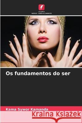 Os fundamentos do ser Kama Sywor Kamanda   9786206266716 Edicoes Nosso Conhecimento - książka