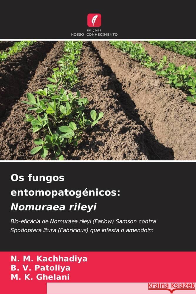 Os fungos entomopatogénicos: Nomuraea rileyi Kachhadiya, N. M., Patoliya, B. V., Ghelani, M. K. 9786207069835 Edições Nosso Conhecimento - książka