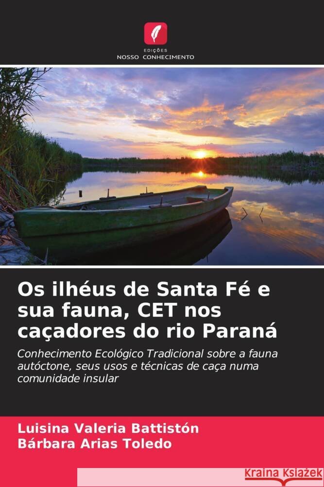 Os ilhéus de Santa Fé e sua fauna, CET nos caçadores do rio Paraná Battistón, Luisina Valeria, Arias Toledo, Bárbara 9786207050246 Edições Nosso Conhecimento - książka