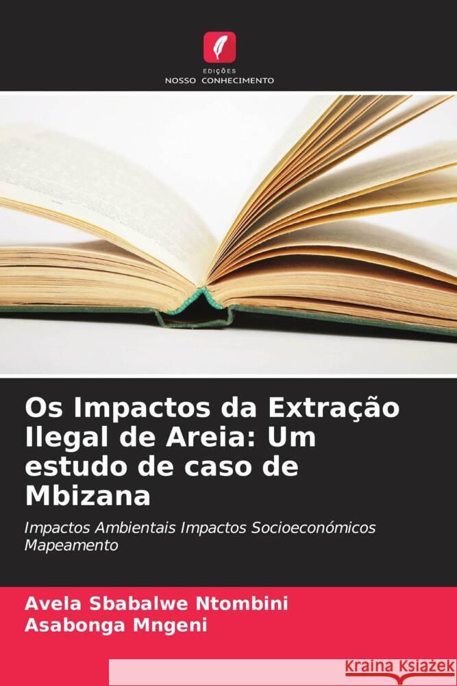 Os Impactos da Extra??o Ilegal de Areia: Um estudo de caso de Mbizana Avela Sbabalwe Ntombini Asabonga Mngeni 9786207368112 Edicoes Nosso Conhecimento - książka