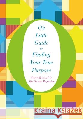 O's Little Guide to Finding Your True Purpose The Editors of O, the Oprah Magazine 9781447294184 Pan Macmillan - książka