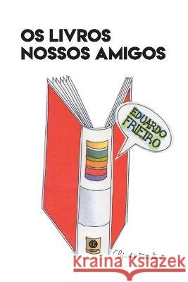 Os Livros Nossos Amigos Eduardo Frieiro   9788571751743 Garnier Editora - książka