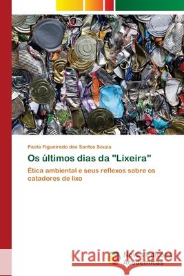 Os últimos dias da Lixeira Paola Figueiredo Dos Santos Souza 9783639759921 Novas Edicoes Academicas - książka