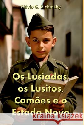 Os Lus?adas, Os Lusitos, Cam?es E O Estado Novo Vichinsky Fl?vio 9786599771859 Clube de Autores - książka