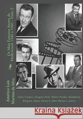 Os Mais Famosos Atores de Hollywood: 1940 a 1960 - Parte 2: Gary Cooper, Gregory Peck, Henry Fonda, Humphrey Borgart, James Stewart, John Wayne e outr Da Silva, Américo Luís Martins 9781980370048 Independently Published - książka