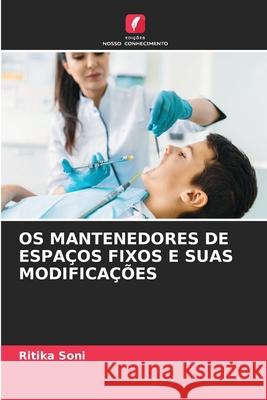 OS MANTENEDORES DE ESPAÇOS FIXOS E SUAS MODIFICAÇÕES Soni, Ritika 9786208471958 Edições Nosso Conhecimento - książka