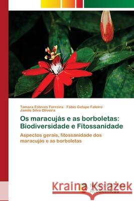 Os maracujás e as borboletas: Biodiversidade e Fitossanidade Esteves Ferreira, Tamara 9786139657049 Novas Edicioes Academicas - książka