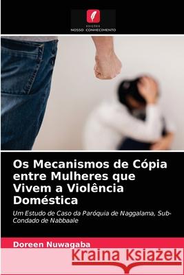 Os Mecanismos de Cópia entre Mulheres que Vivem a Violência Doméstica Doreen Nuwagaba 9786204030623 Edicoes Nosso Conhecimento - książka