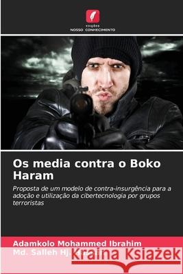 Os media contra o Boko Haram Adamkolo Mohammed Ibrahim MD Salleh H 9786207557240 Edicoes Nosso Conhecimento - książka