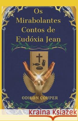 Os Mirabolantes Contos de Eud?xia Jean Danny Venancio Odilon Couper 9786501729947 Odilon Couper - książka