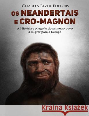 Os neandertais e Cro-Magnon: a história e o legado do primeiro povo a migrar para a Europa Charles River Editors 9781727792010 Createspace Independent Publishing Platform - książka