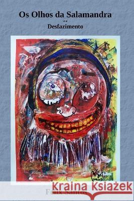 Os Olhos da Salamandra e o Desfazimento Rafael a G Santos Felix C G Santos  9786500698602 Camara Brasileira Do Livro - Cbl - książka