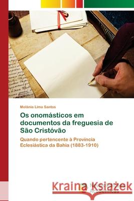 Os onomásticos em documentos da freguesia de São Cristóvão Lima Santos, Melânia 9786202043724 Novas Edicioes Academicas - książka