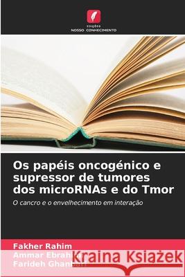 Os papéis oncogénico e supressor de tumores dos microRNAs e do Tmor Rahim, Fakher, Ebrahimi, Ammar, Ghanbari, Farideh 9786208913595 Edições Nosso Conhecimento - książka