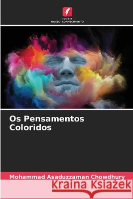 Os Pensamentos Coloridos Mohammad Asaduzzaman Chowdhury 9786204099040 Edicoes Nosso Conhecimento - książka