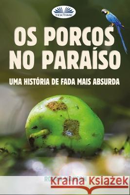 Os Porcos no Paraíso: Uma História de Fada Mais Absurda Roger Maxson, Simona Casaccia 9788835431114 Tektime - książka