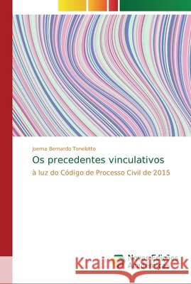 Os precedentes vinculativos Bernardo Tonelotto, Joema 9786202196147 Novas Edicioes Academicas - książka