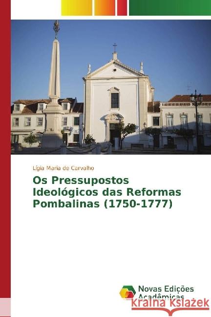 Os Pressupostos Ideológicos das Reformas Pombalinas (1750-1777) de Carvalho, Lígia Maria 9783330769137 Novas Edicioes Academicas - książka