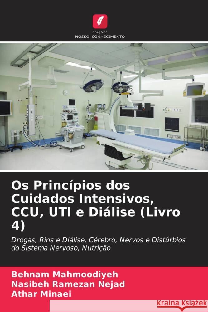 Os Princípios dos Cuidados Intensivos, CCU, UTI e Diálise (Livro 4) Mahmoodiyeh, Behnam, Ramezan Nejad, Nasibeh, Minaei, Athar 9786205135020 Edições Nosso Conhecimento - książka