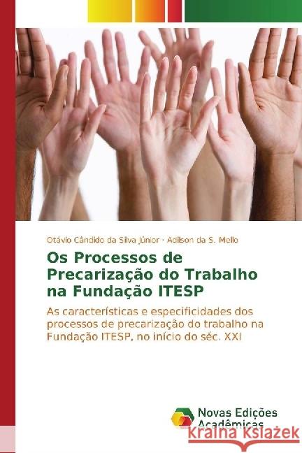 Os Processos de Precarização do Trabalho na Fundação ITESP : As características e especificidades dos processos de precarização do trabalho na Fundação ITESP, no início do séc. XXI Silva Júnior, Otávio Cândido da; Mello, Adilson da S. 9783330755024 Novas Edicioes Academicas - książka