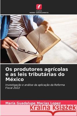 Os produtores agrícolas e as leis tributárias do México Macías López, María Guadalupe 9786208489977 Edições Nosso Conhecimento - książka