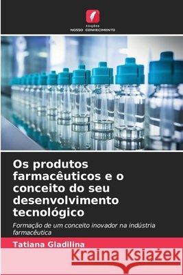Os produtos farmacêuticos e o conceito do seu desenvolvimento tecnológico Gladilina, Tatiana 9786209406768 Edições Nosso Conhecimento - książka