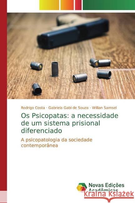 Os Psicopatas: a necessidade de um sistema prisional diferenciado : A psicopatologia da sociedade contemporânea Costa, Rodrigo; de Souza, Gabriela Gabi; Samsel, Willian 9786139704187 Novas Edicioes Academicas - książka