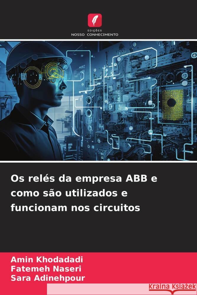 Os rel?s da empresa ABB e como s?o utilizados e funcionam nos circuitos Amin Khodadadi Fatemeh Naseri Sara Adinehpour 9786207184859 Edicoes Nosso Conhecimento - książka