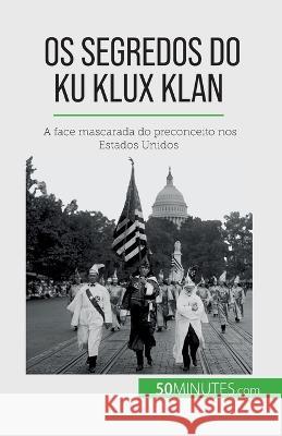 Os segredos do Ku Klux Klan: A face mascarada do preconceito nos Estados Unidos Raphael Coune   9782808669702 5minutes.com (Pt) - książka