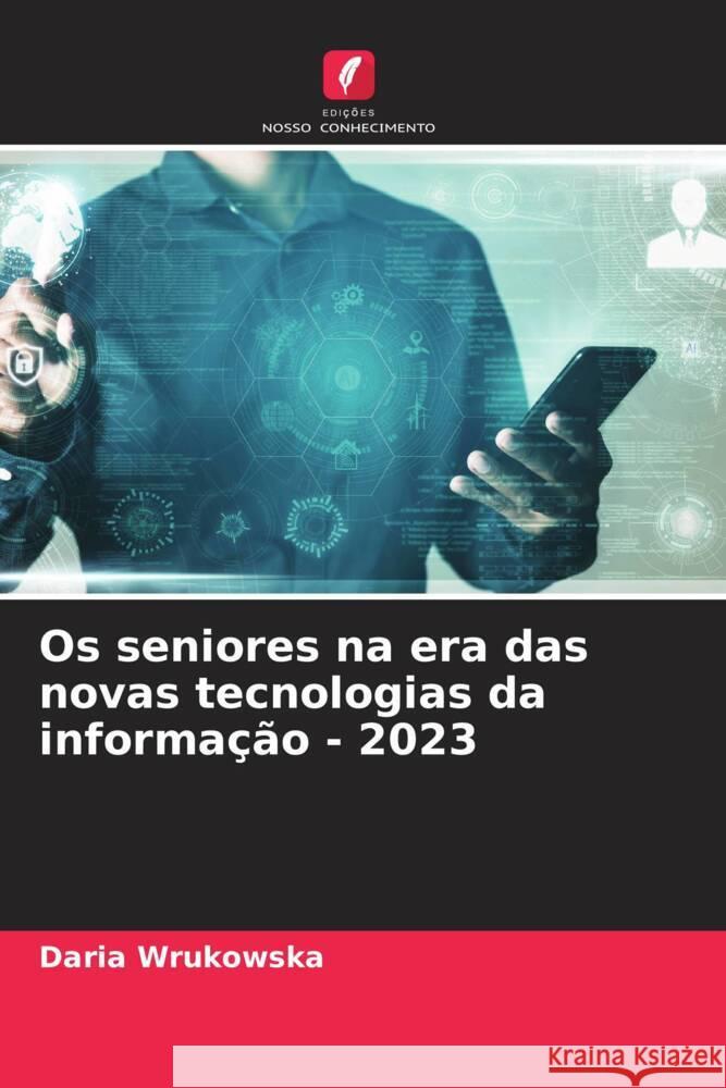 Os seniores na era das novas tecnologias da informação - 2023 Wrukowska, Daria 9786206481072 Edições Nosso Conhecimento - książka