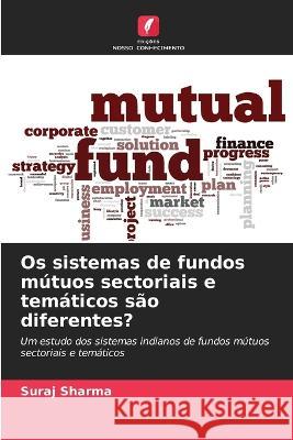Os sistemas de fundos mutuos sectoriais e tematicos sao diferentes? Suraj Sharma   9786206253129 Edicoes Nosso Conhecimento - książka