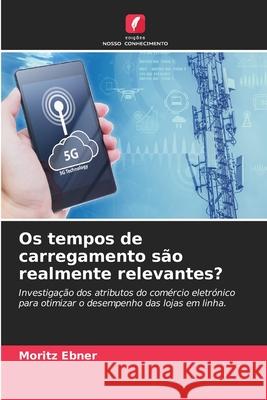 Os tempos de carregamento são realmente relevantes? Ebner, Moritz 9786208897291 Edições Nosso Conhecimento - książka