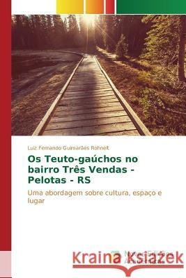 Os Teuto-gaúchos no bairro Três Vendas - Pelotas - RS Guimarães Rohnelt Luiz Fernando 9783639835533 Novas Edicoes Academicas - książka