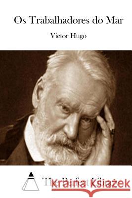 Os Trabalhadores do Mar The Perfect Library 9781512356373 Createspace - książka