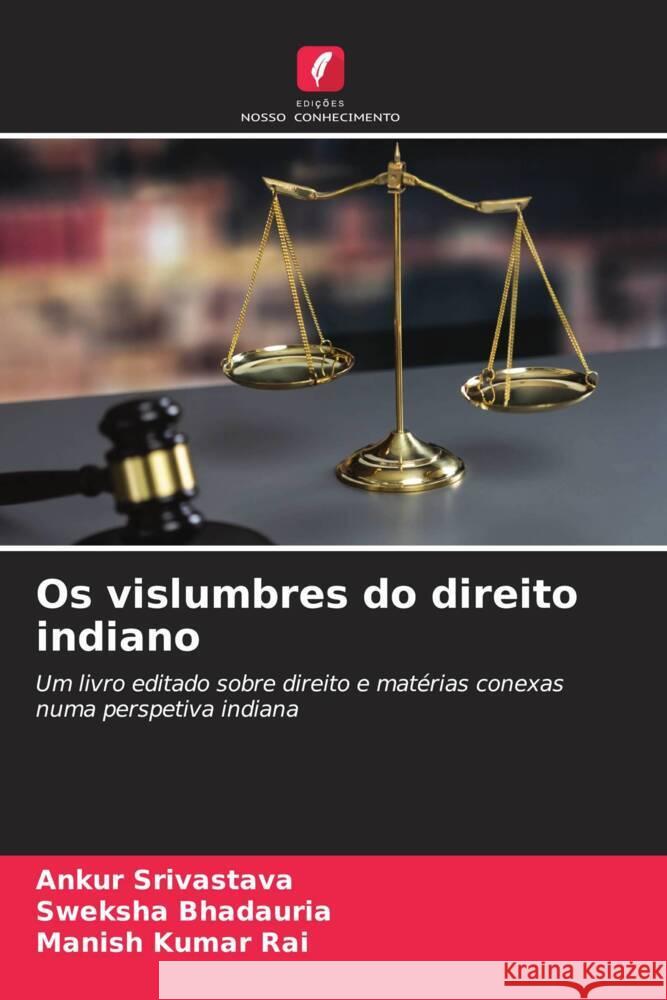 Os vislumbres do direito indiano Srivastava, Ankur, BHADAURIA, SWEKSHA, Kumar Rai, Manish 9786208271374 Edições Nosso Conhecimento - książka