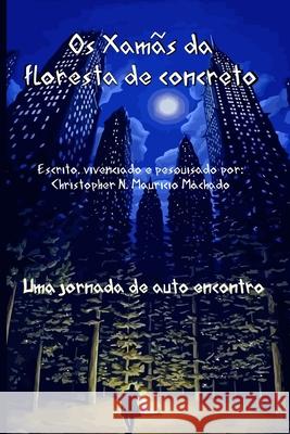 Os Xamãs da floresta de concreto Machado, Christopher N. Mauricio 9786500109511 Christopher Nicolas Mauricio Machado (434.127 - książka