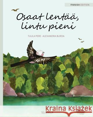 Osaat lentää, lintu pieni: Finnish Edition of You Can Fly, Little Bird Pere, Tuula 9789525878967 Wickwick Ltd - książka