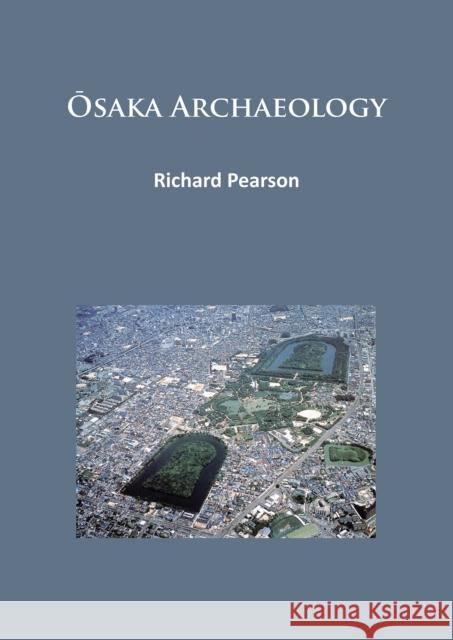 Osaka Archaeology Pearson, Richard 9781784913755 Archaeopress Archaeology - książka
