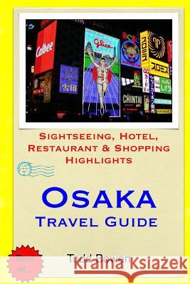 Osaka Travel Guide: Sightseeing, Hotel, Restaurant & Shopping Highlights Todd Bowen 9781511440417 Createspace - książka