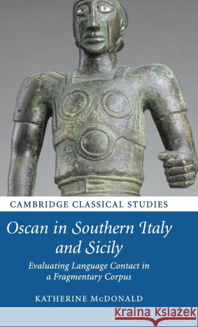 Oscan in Southern Italy and Sicily: Evaluating Language Contact in a Fragmentary Corpus Katherine McDonald 9781107103832 CAMBRIDGE UNIVERSITY PRESS - książka