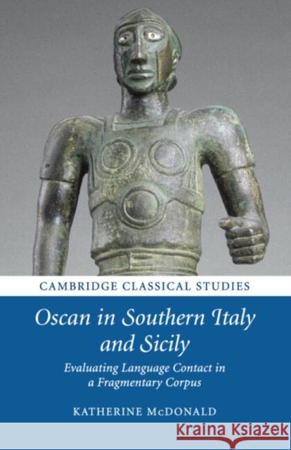 Oscan in Southern Italy and Sicily: Evaluating Language Contact in a Fragmentary Corpus McDonald, Katherine 9781107503403 Cambridge University Press - książka