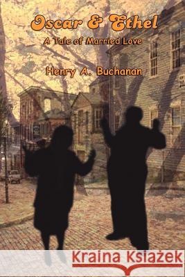 Oscar & Ethel: A Tale of Married Love Buchanan, Henry a. 9780759693951 Authorhouse - książka