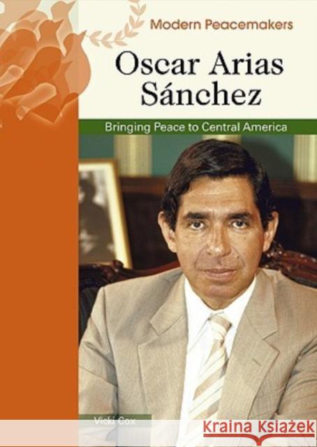 Oscar Arias Sanchez: Bringing Peace to Central America Vicki Cox 9780791089996 Chelsea House Publications - książka