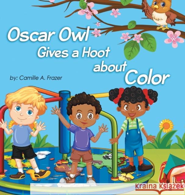 Oscar Owl Gives a Hoot about Color Camille a. Frazer 9780999523032 Frazermill Publishing - książka