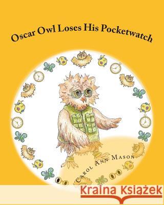 Oscar Owl Loses His Pocketwatch Carol Ann Mason 9781483990712 Createspace - książka