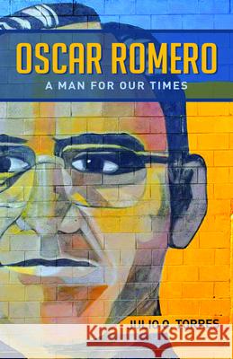 Oscar Romero: A Man for Our Times Julio O. Torres 9781640653498 Seabury Books - książka